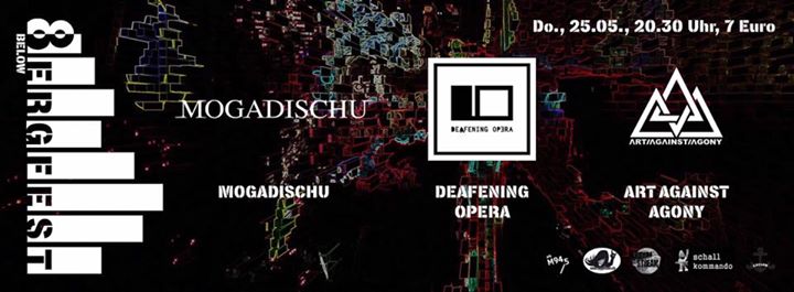 8Below Bergfest, 25.05.17 – Mogadischu, Art Against Agony und Deafening Opera